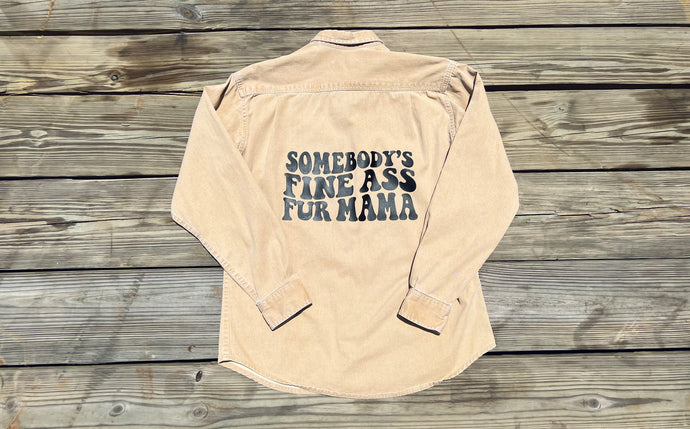 Somebody’s Fine A$$ Fur Mama Flannel